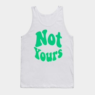 Not yours Tank Top